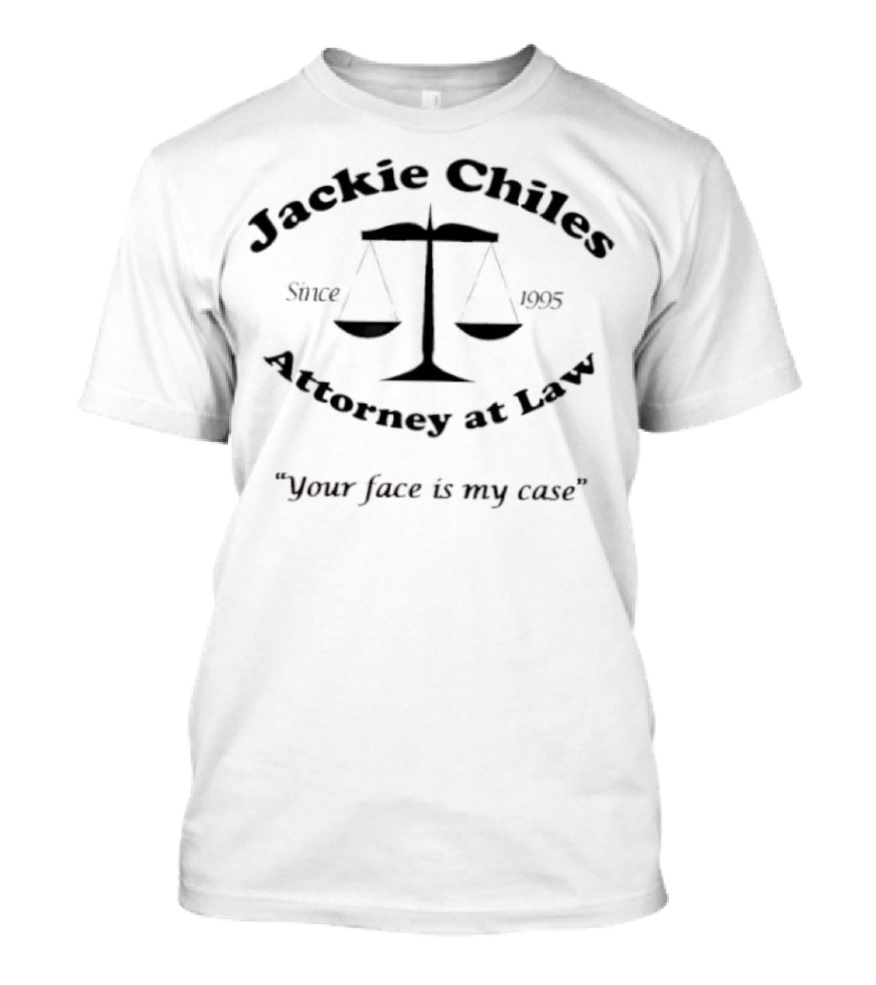 Jackie Chiles Attorney At Law Your Face Is My Case Since 1995 Legal Humor Scales Of Justice T-Shirt