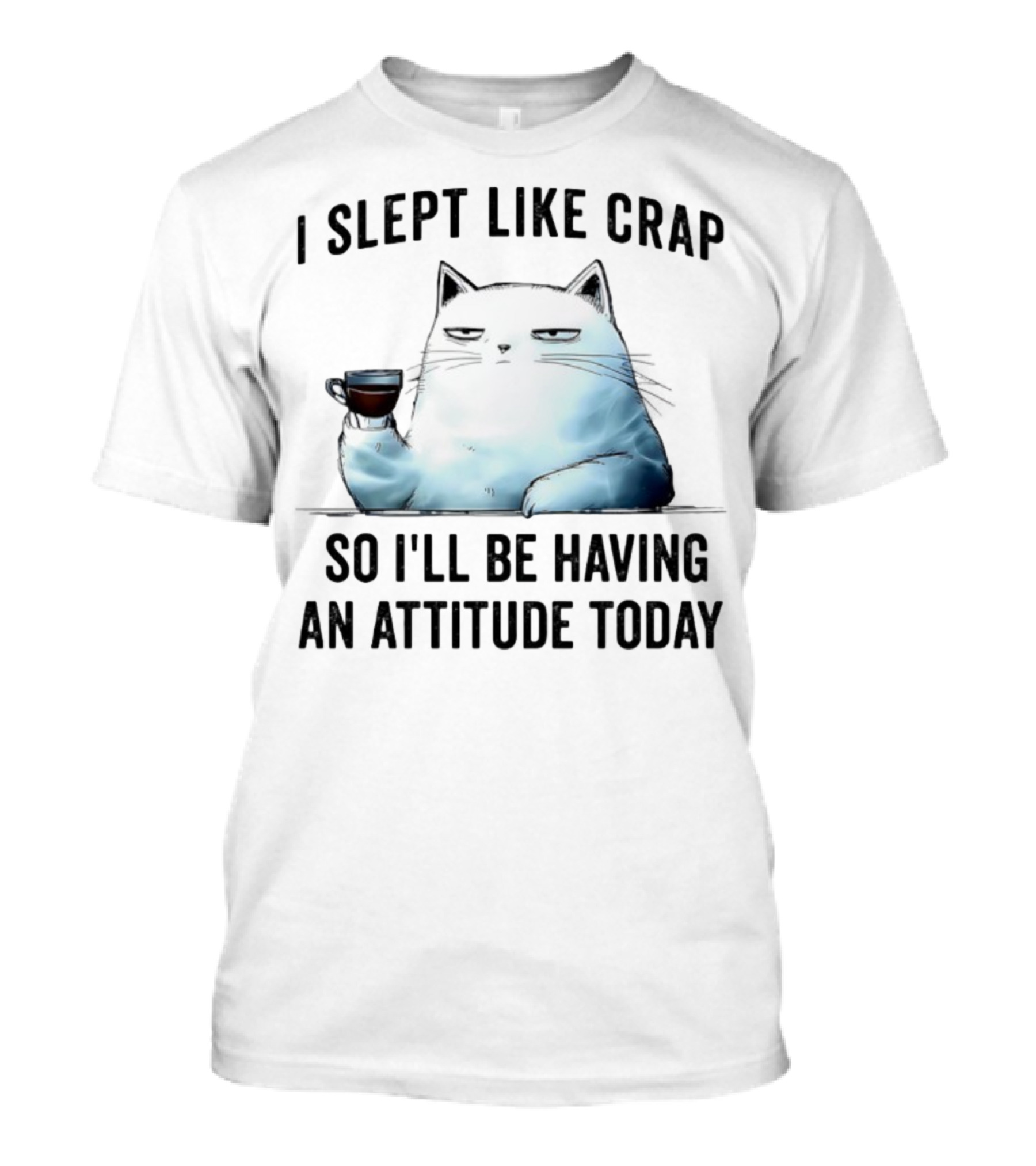 I Slept Like Crap Cat With Attitude And Coffee T-Shirt