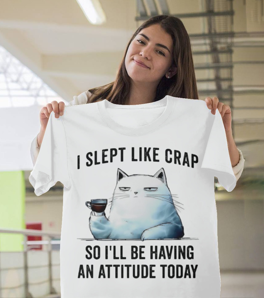 I Slept Like Crap Cat With Attitude And Coffee T-Shirt