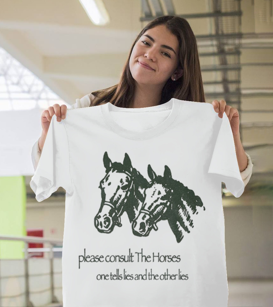Please Consult The Horses One Tells Lies And The Other Lies T-Shirt