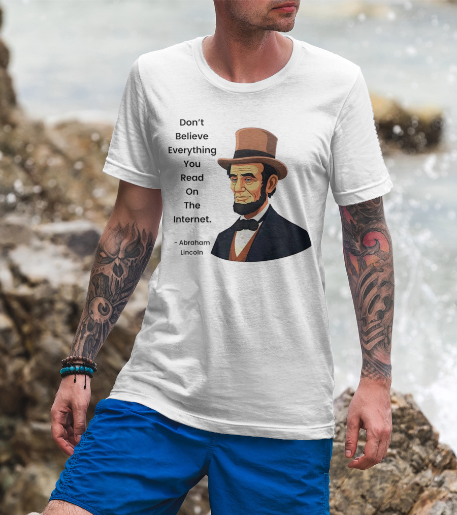 Funny Abraham Lincoln Don't Believe Everything You Read On The Internet T-Shirt