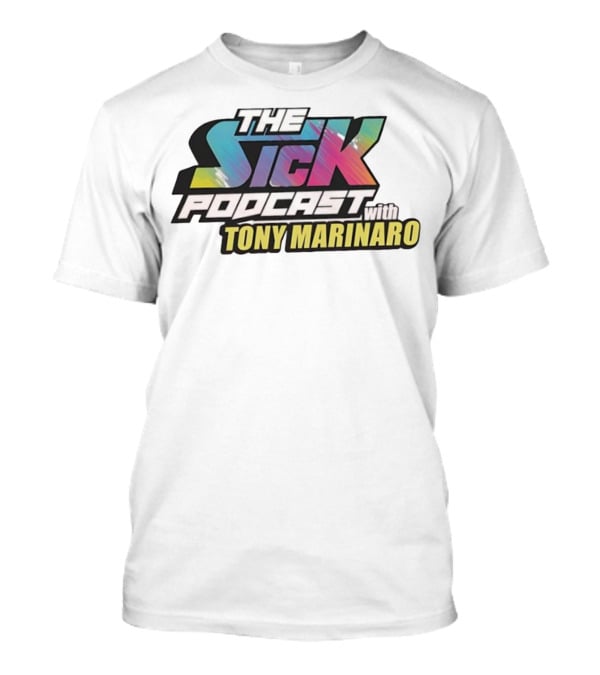 The Sick Podcast With Tony Marinaro T-Shirt