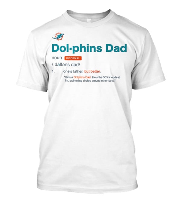 Miami Dolphins Dad Noun Definition One's Father But Better T-Shirt