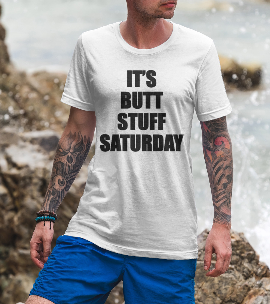 It's Butt Stuff Saturday Humor Weekend Vibe T-Shirt