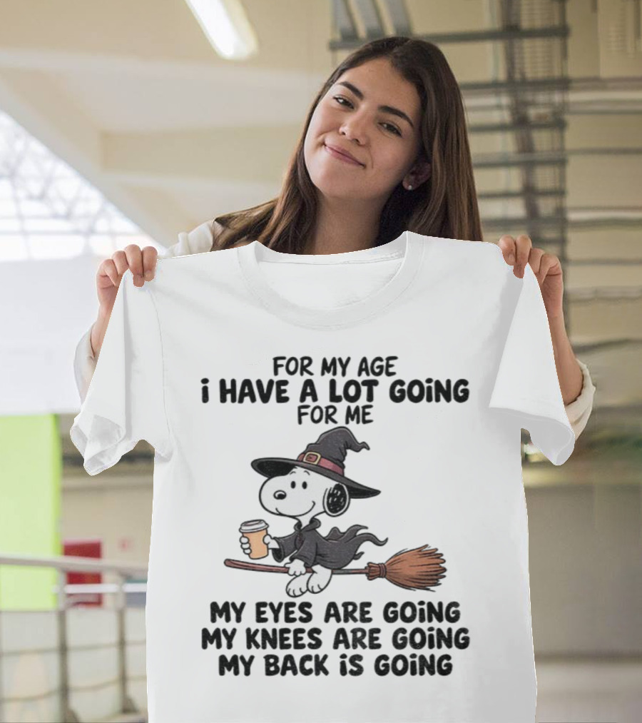 Snoopy Witch I Have A Lot Going For Me My Eyes Knees Back Are Going T-Shirt