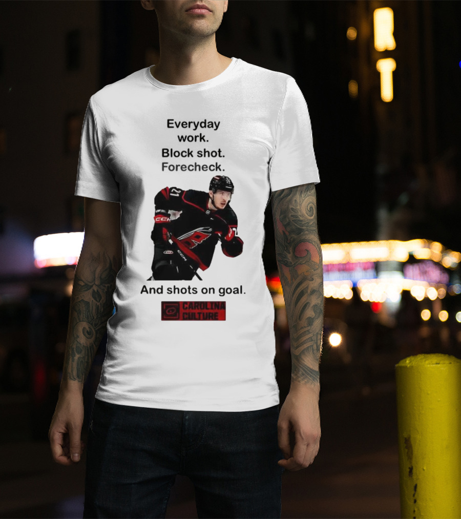 Carolina Culture Everyday Work Block Shot Forecheck And Shots On Goal T-Shirt