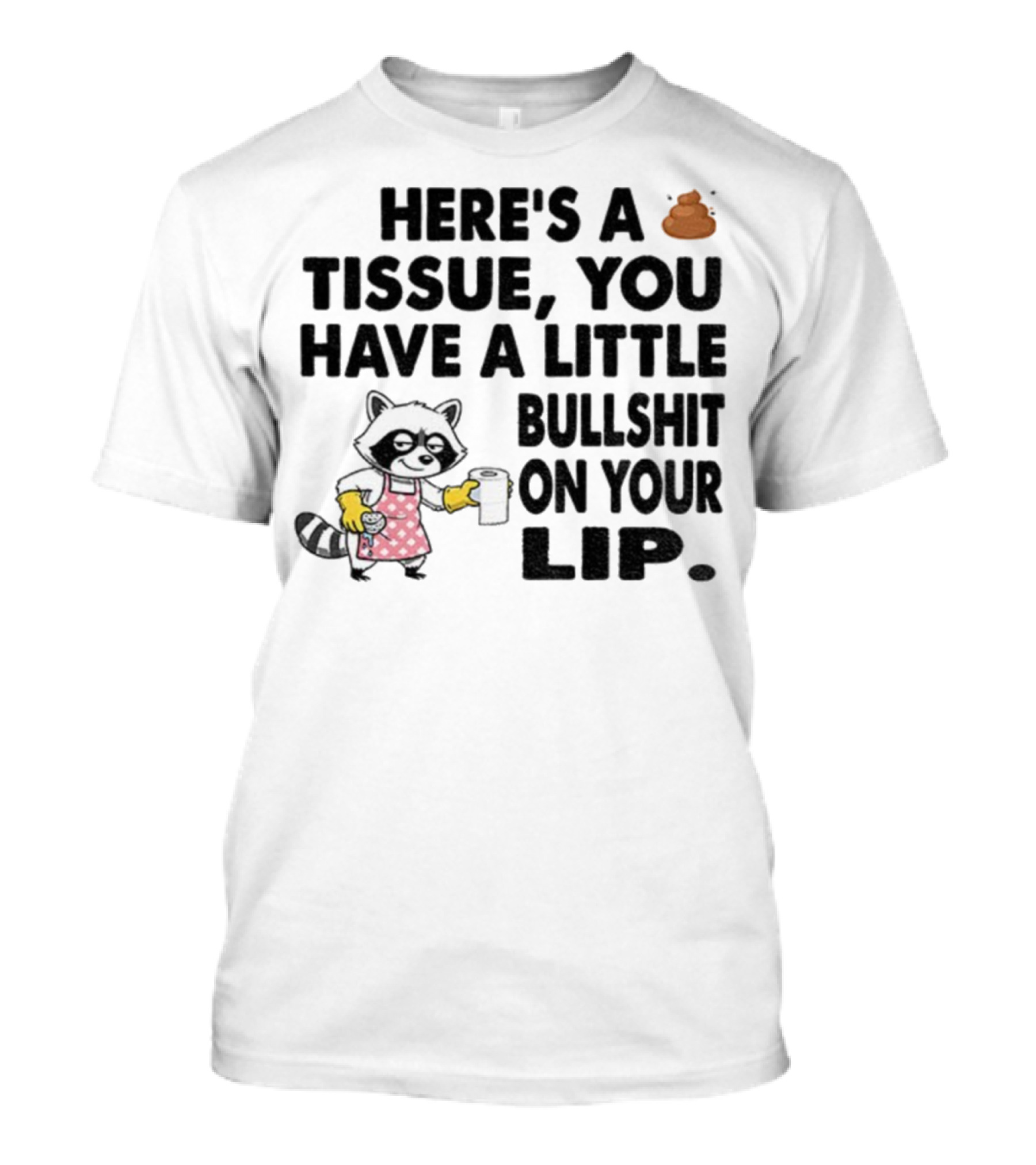 Raccoon Here's A Tissue You Have A Little Bullshit On Your Lip Funny Meme T-Shirt