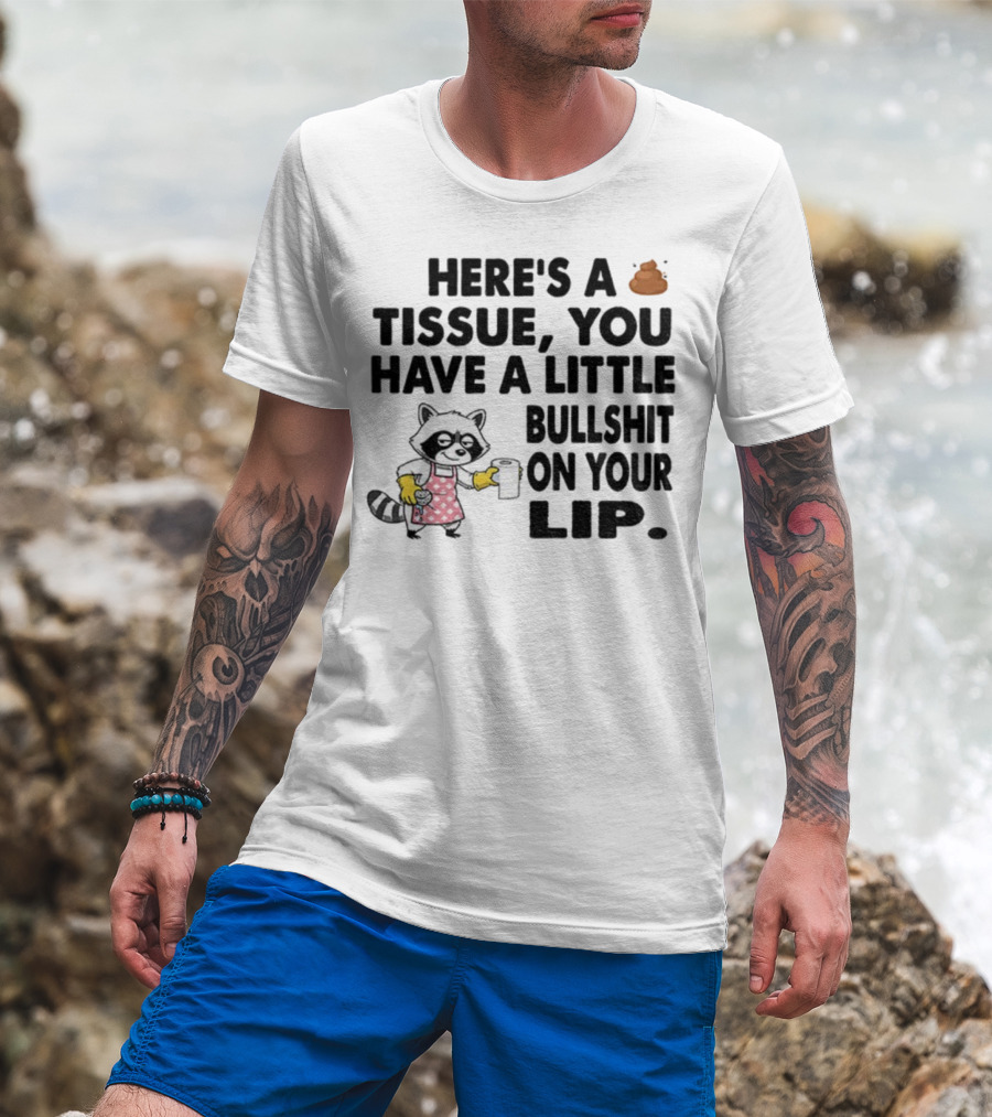 Raccoon Here's A Tissue You Have A Little Bullshit On Your Lip Funny Meme T-Shirt