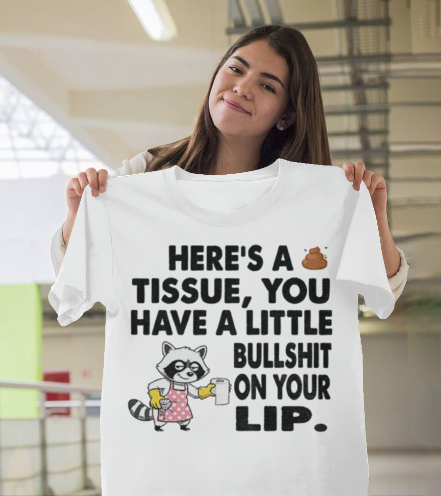Raccoon Here's A Tissue You Have A Little Bullshit On Your Lip Funny Meme T-Shirt