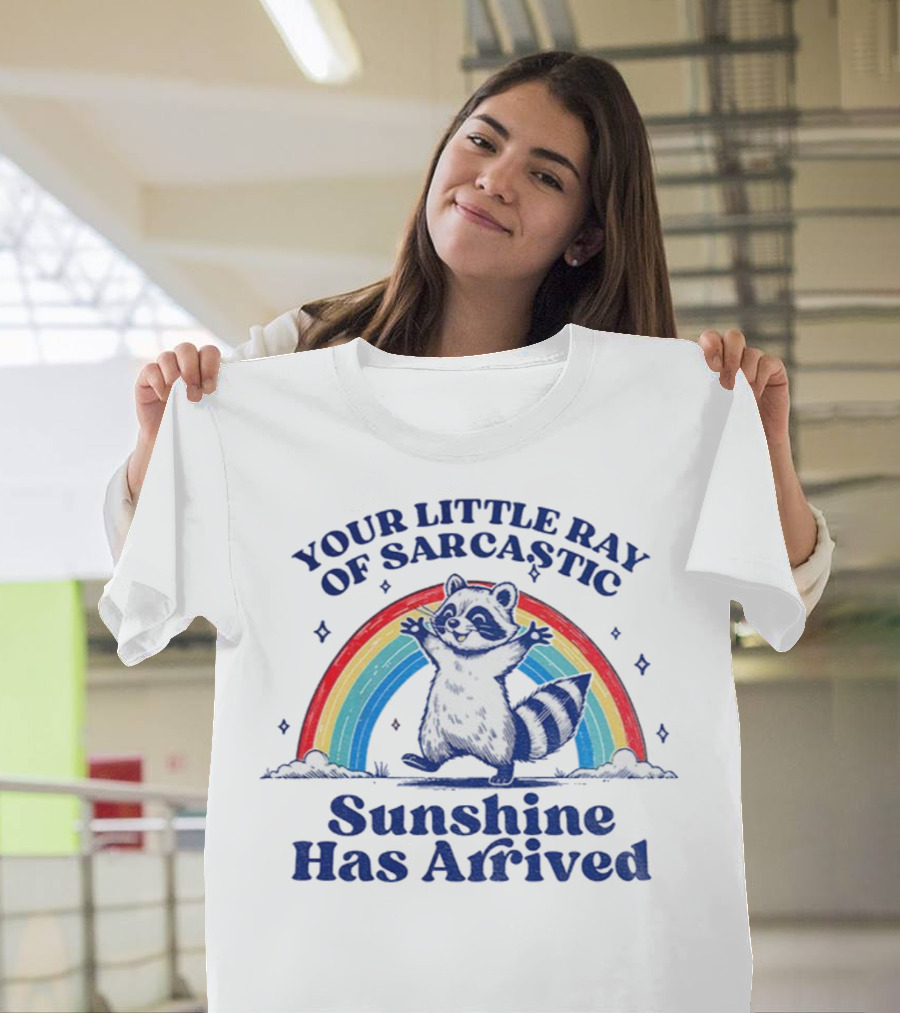 Your Little Ray Of Sarcastic Sunshine Has Arrived Raccoon Rainbow T-Shirt