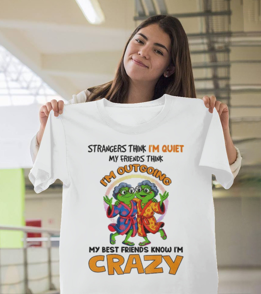 Strangers Think I'm Quiet My Friends Think I'm Outgoing My Best Friends Know I'm Crazy Frog Grandma T-Shirt