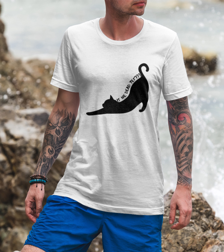 Anti-Trump Cat Is He Dead Yet Funny Political Humor T-Shirt