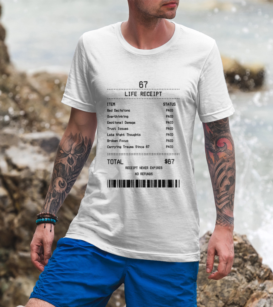 67 Life Receipt Never Expires No Refunds Meme Paid Since 67 T-Shirt