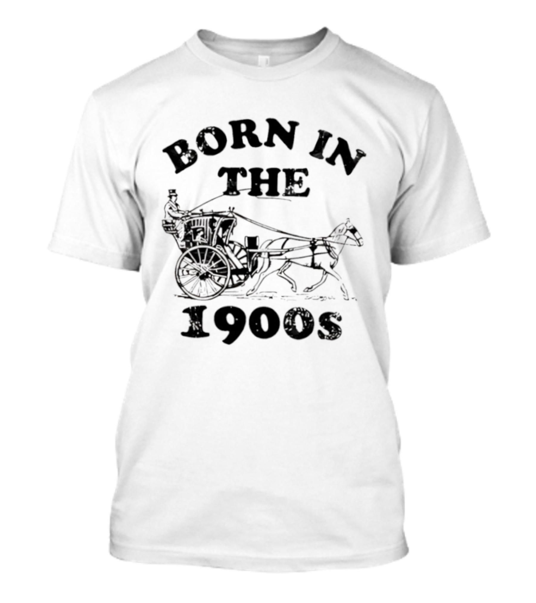 Born In The 1900s Horse Drawn Carriage Vintage Style T-Shirt