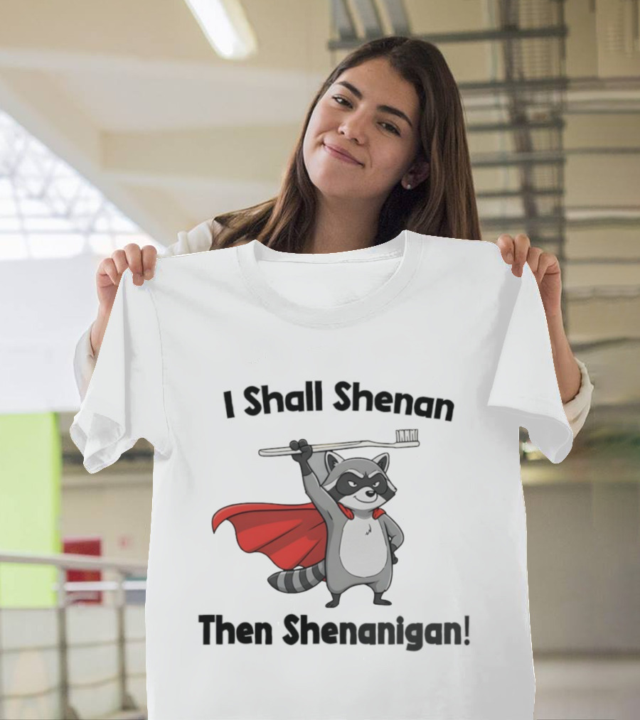 Raccoon I Shall Shenan Then Shenanigan Superhero Toothbrush Cloak T-Shirt