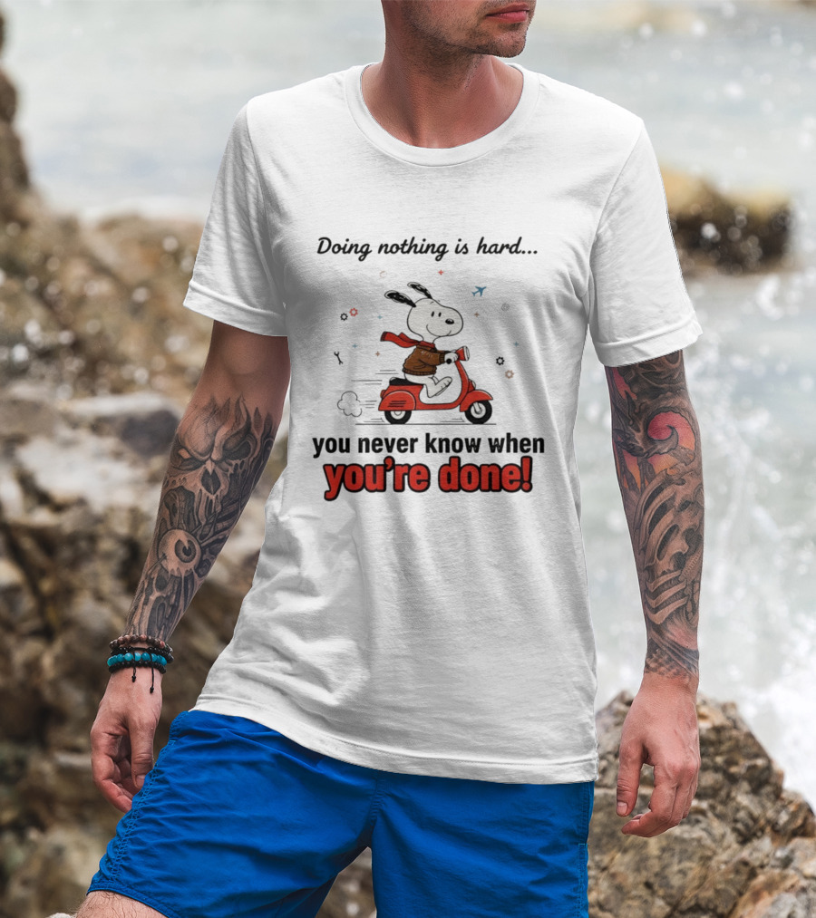 Snoopy Riding Red Scooter Doing Nothing Is Hard You Never Know When You’re Done T-Shirt
