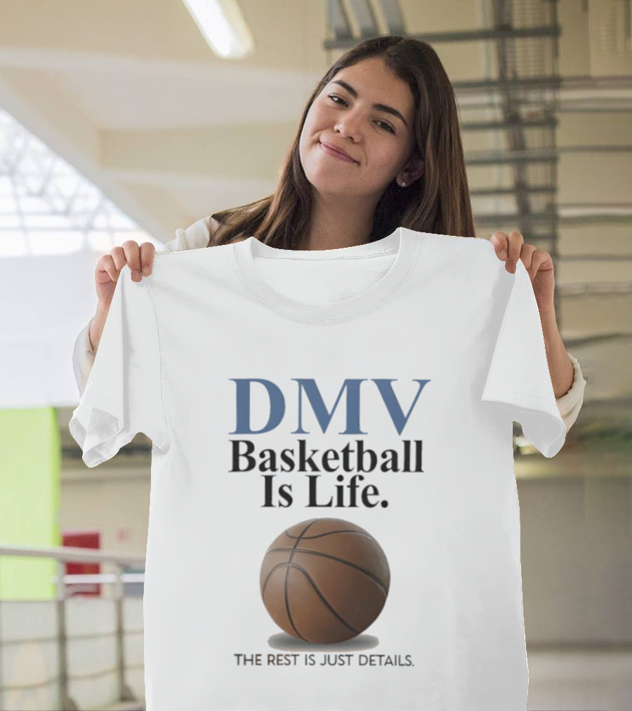 DMV Basketball Is Life The Rest Is Just Details With Basketball T-Shirt