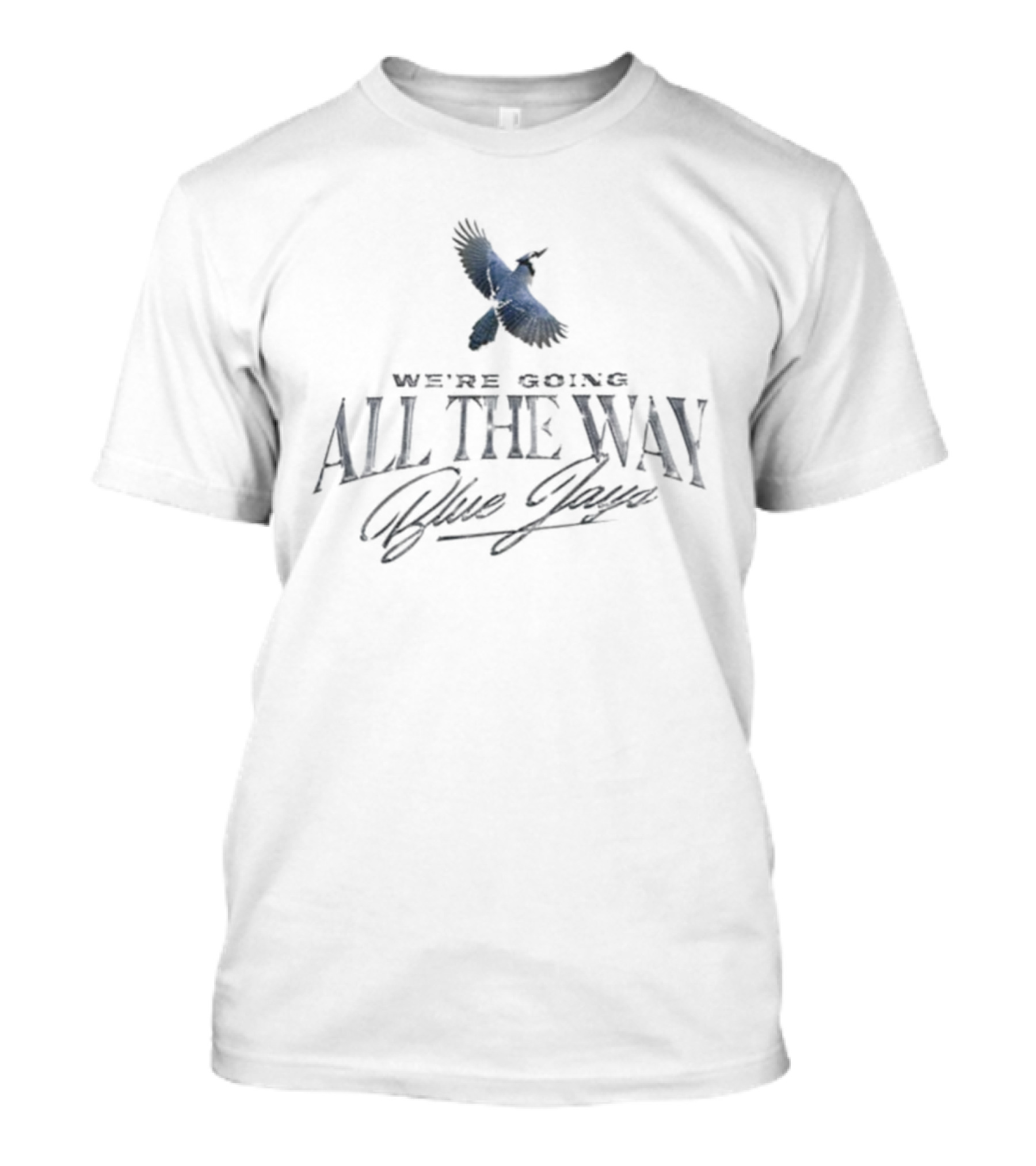 Toronto Blue Jays We're Going All The Way Blue Jays World Series T-Shirt