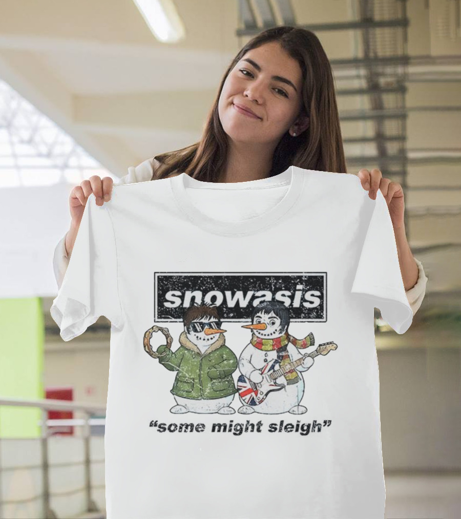 Snowasis Christmas Jumper Some Might Sleigh Oasis Snowmen T-Shirt