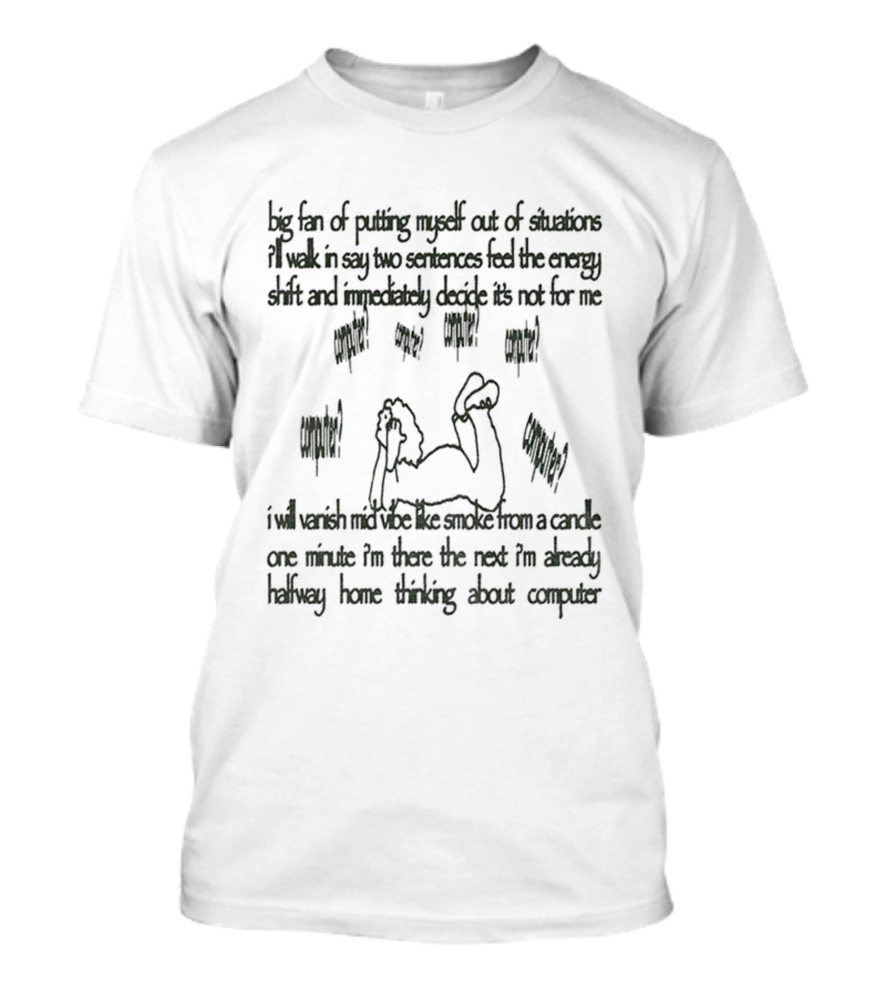 Big Fan Of Putting Myself Out Of Situations I’ll Walk In Say Two Sentences Feel The Energy Shift And Immediately Decide It's Not For Me T-Shirt