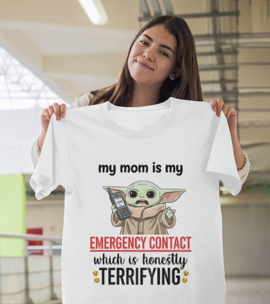 Baby Yoda My Mom Is My Emergency Contact Honestly Terrifying T-Shirt
