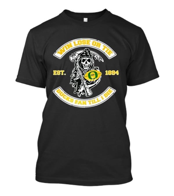 Win Lose Or Tie Grim Reaper Oregon Ducks Fan Till I Die Est 1894 T-Shirt