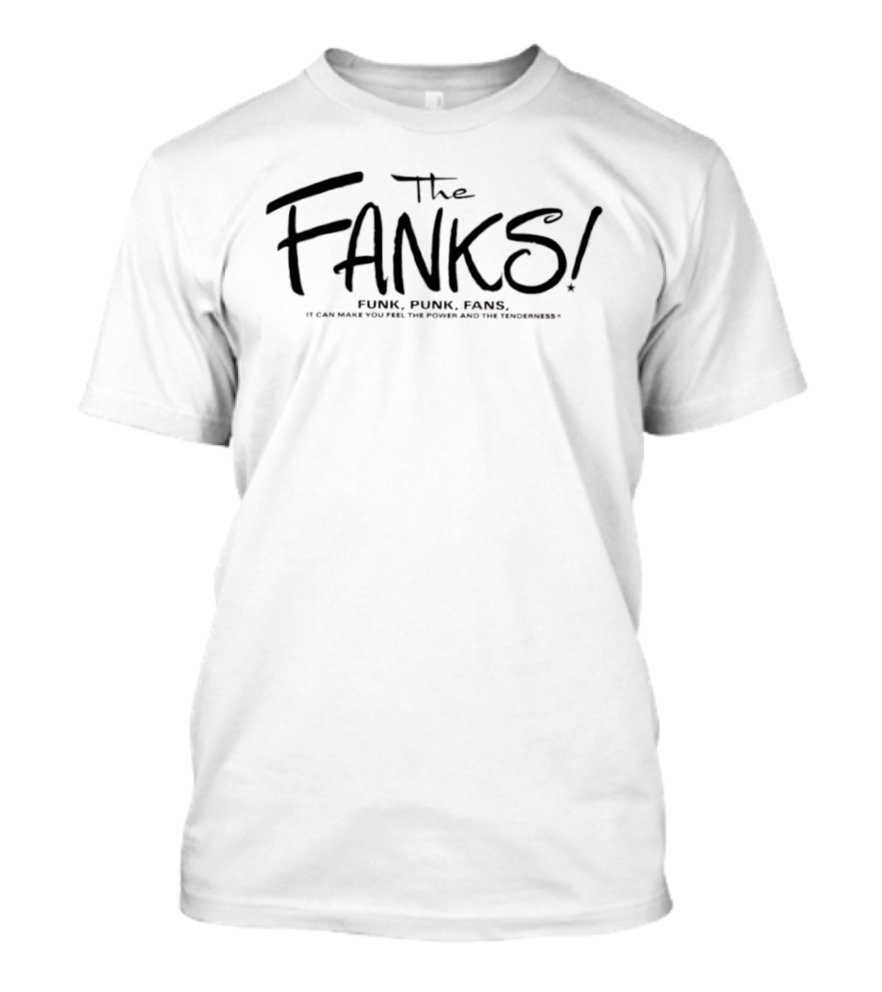 The Fanks Funk Punk Fans Feel The Power And Tenderness T-Shirt