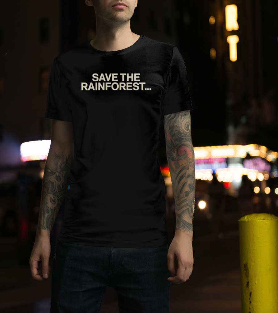 SAVE THE RAINFOREST Text For Environmental Awareness T-Shirt