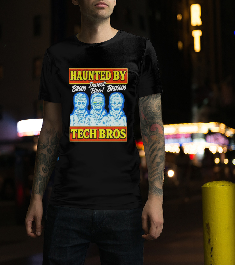 Haunted By Brooo Invest Bro Broooo Tech Bros T-Shirt