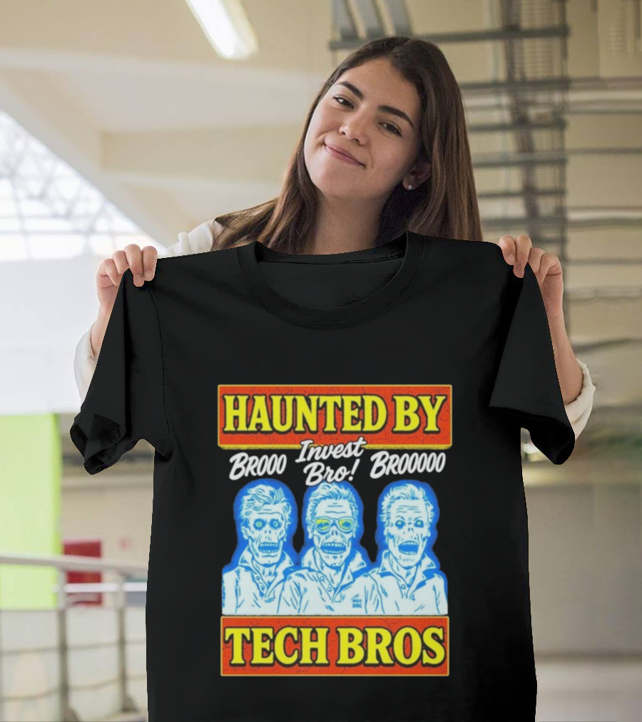 Haunted By Brooo Invest Bro Broooo Tech Bros T-Shirt