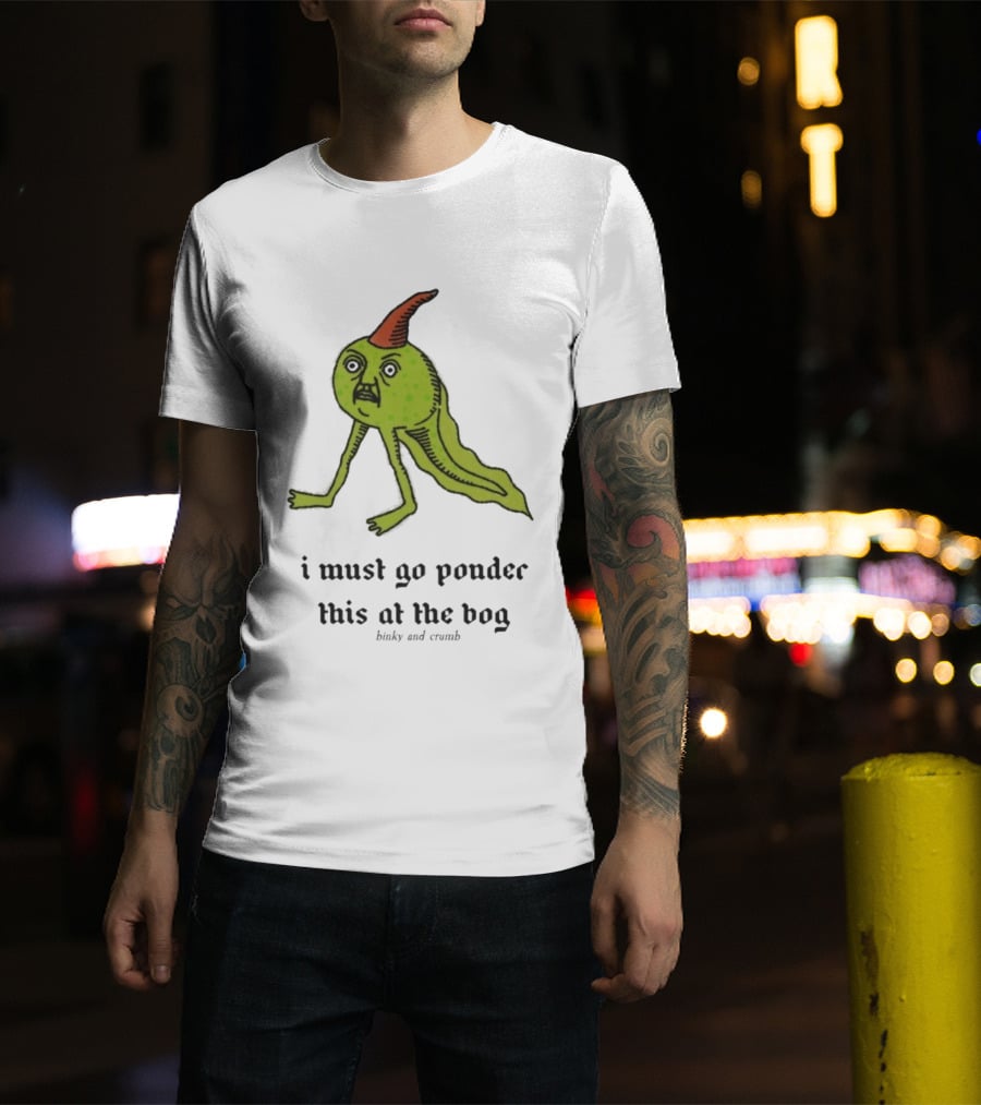 I Must Go Ponder This At The Bog Binky And Crumb Little Freaks T-Shirt