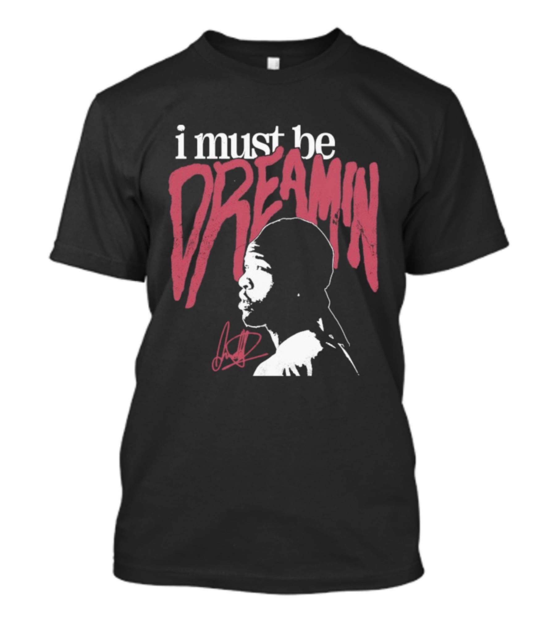 I Must Be Dreamin Silhouette Iconic Phrasing T-Shirt