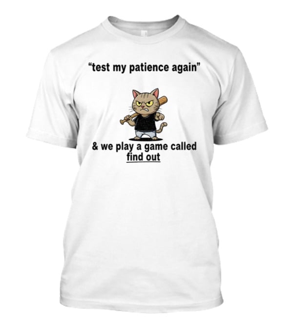 Cat Baseball Test My Patience Again We Play A Game Called Find Out T-Shirt
