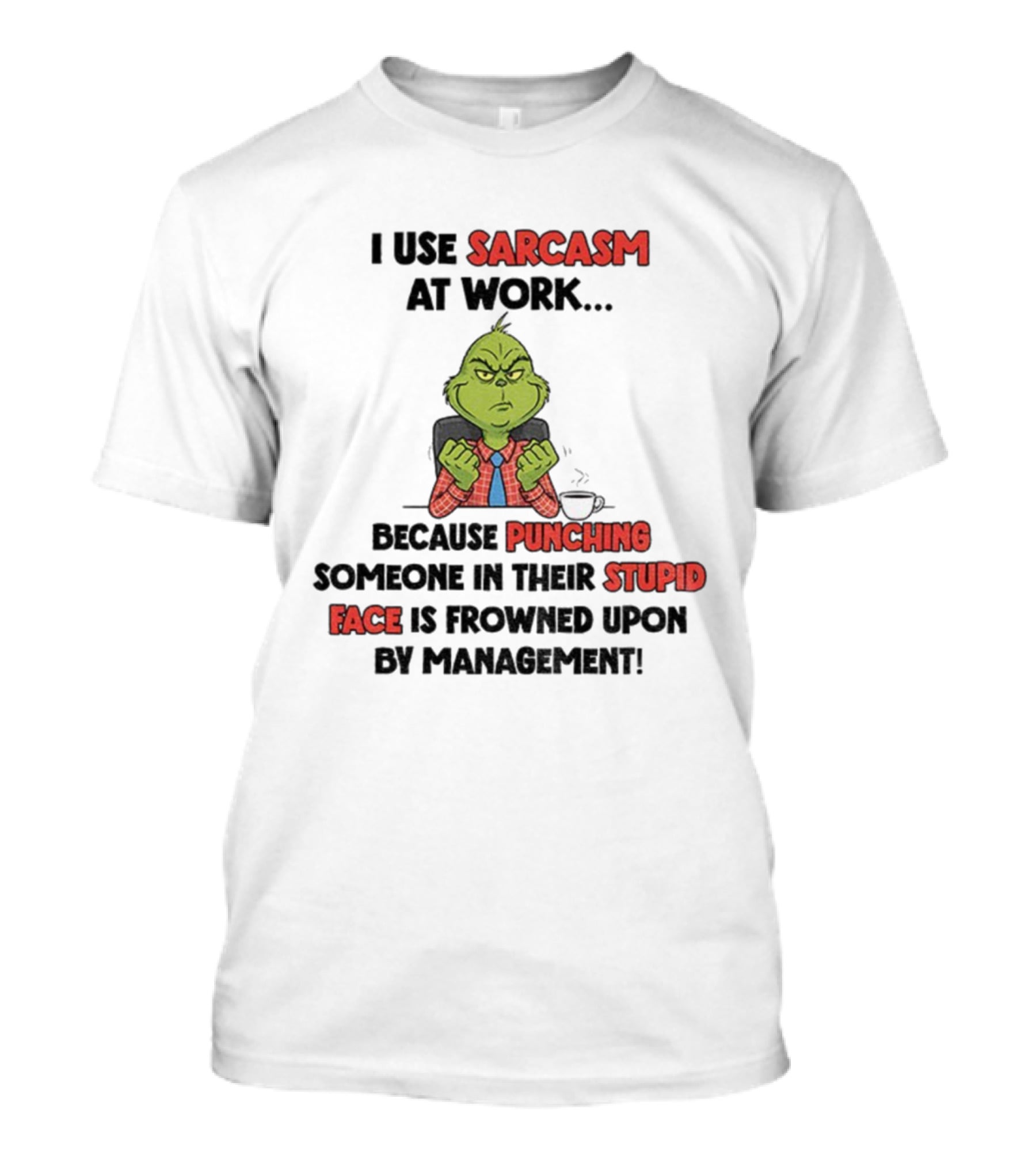Grinch Sarcasm At Work Punching Stupid Face Frowned Upon Management Christmas T-Shirt