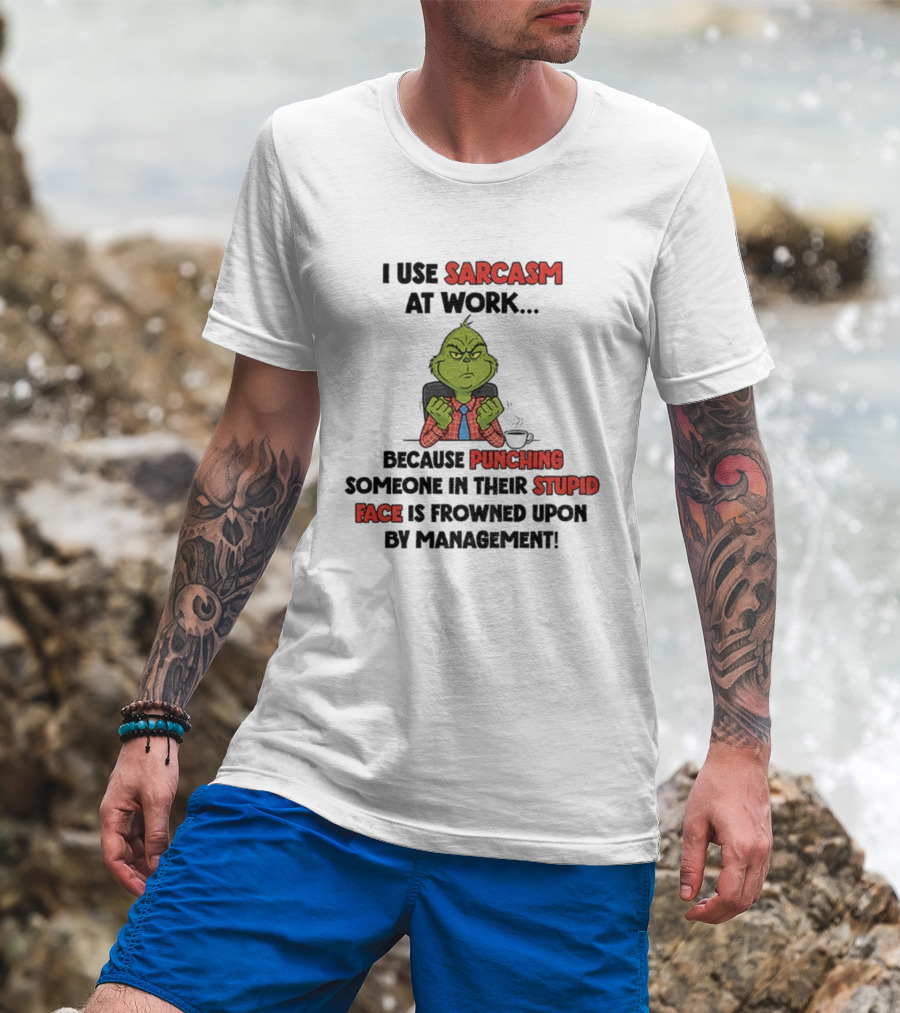 Grinch Sarcasm At Work Punching Stupid Face Frowned Upon Management Christmas T-Shirt