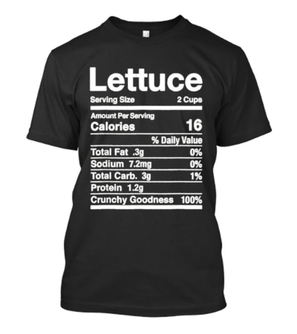 Lettuce Nutrition Facts Joke Serving Size 2 Cups Calories 16 Crunchy Goodness 100% T-Shirt