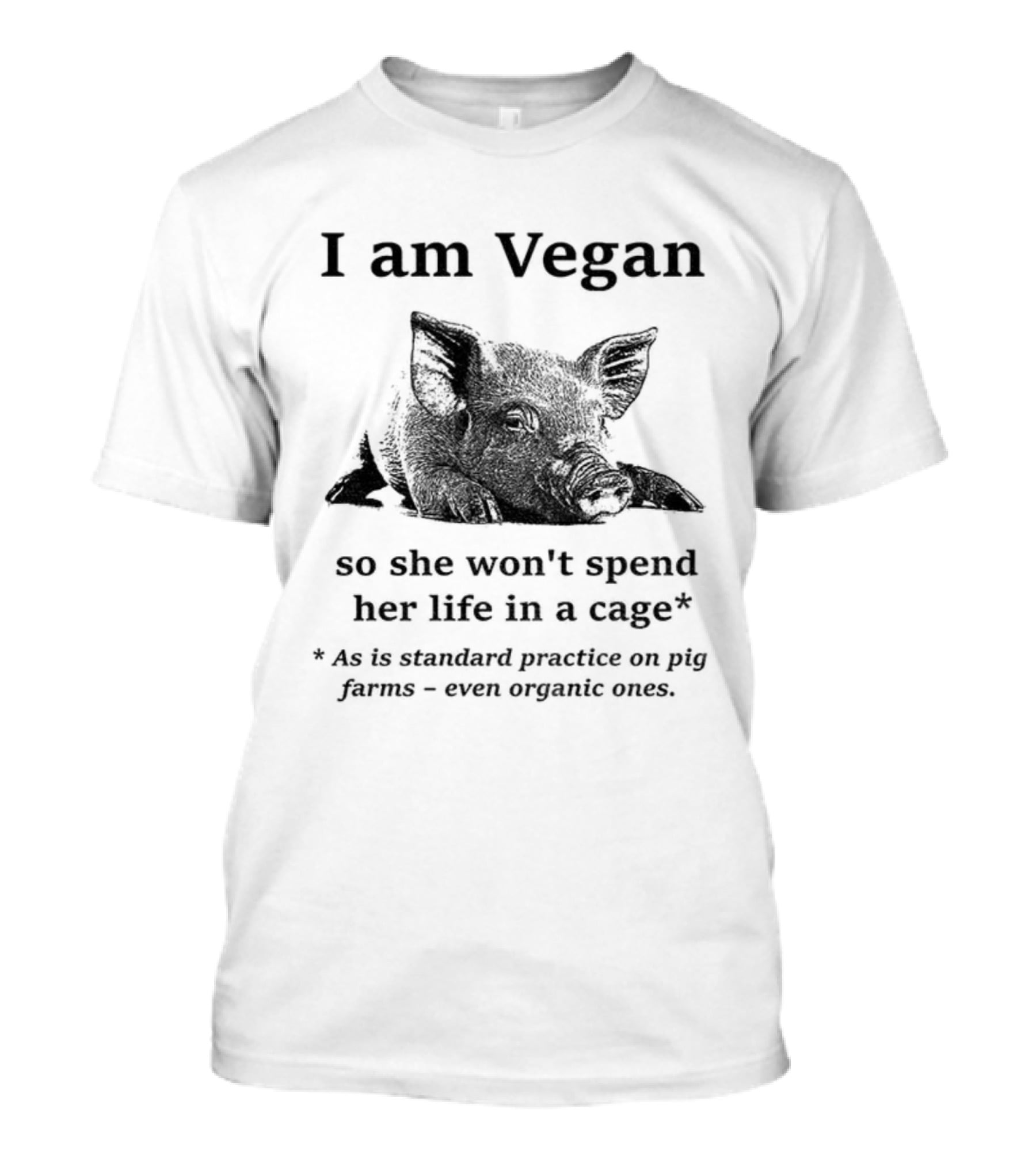 I Am Vegan So She Won’t Spend Her Life In A Cage Standard Practice On Pig Farms T-Shirt