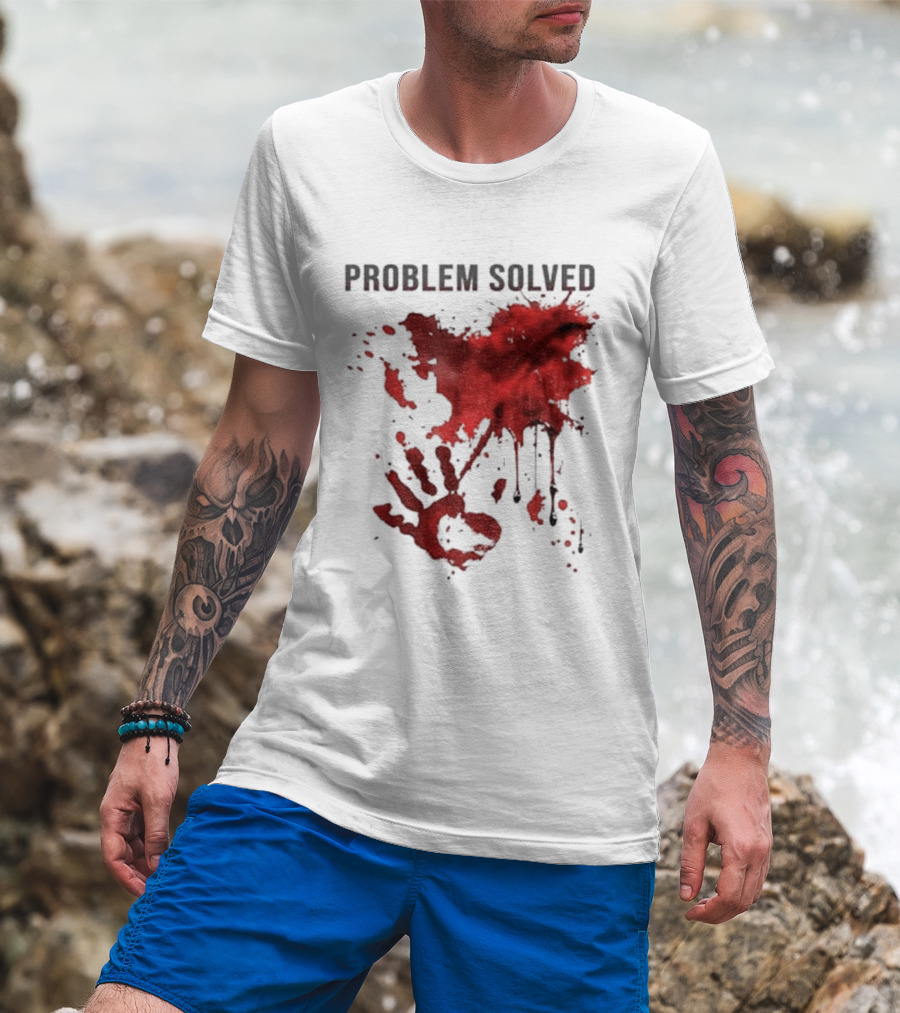 Problem Solved Bloody Handprint And Splatter Design T-Shirt