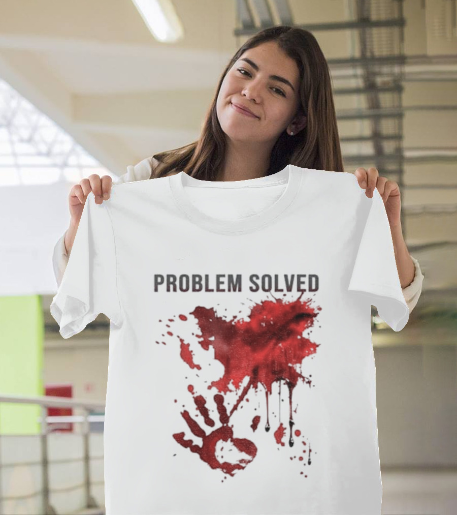 Problem Solved Bloody Handprint And Splatter Design T-Shirt