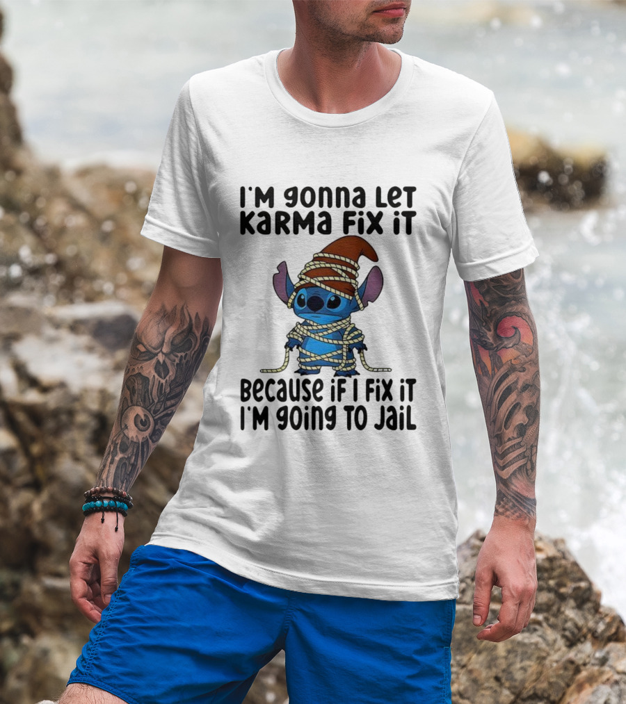 I'm Gonna Let Karma Fix It Because If I Fix It I'm Going To Jail Stitch T-Shirt