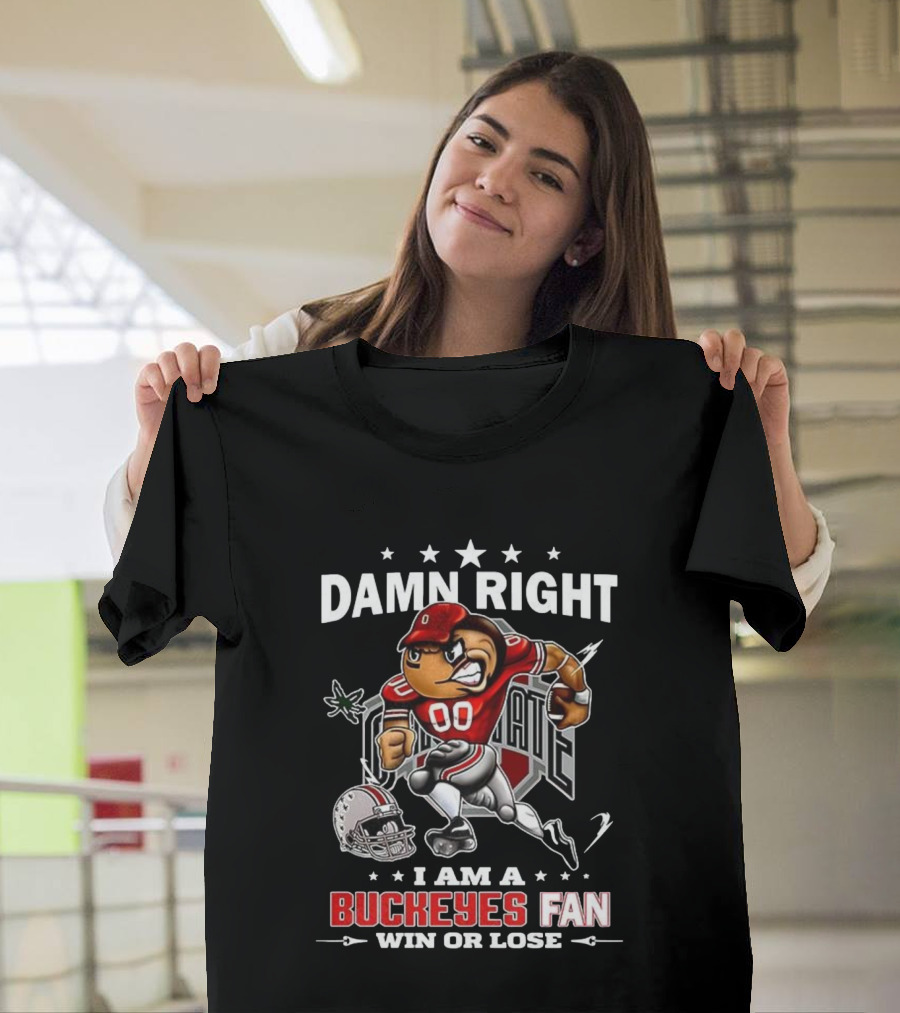 Damn Right I Am A Buckeyes Fan Win Or Lose Brutus Buckeye Ohio State T-Shirt