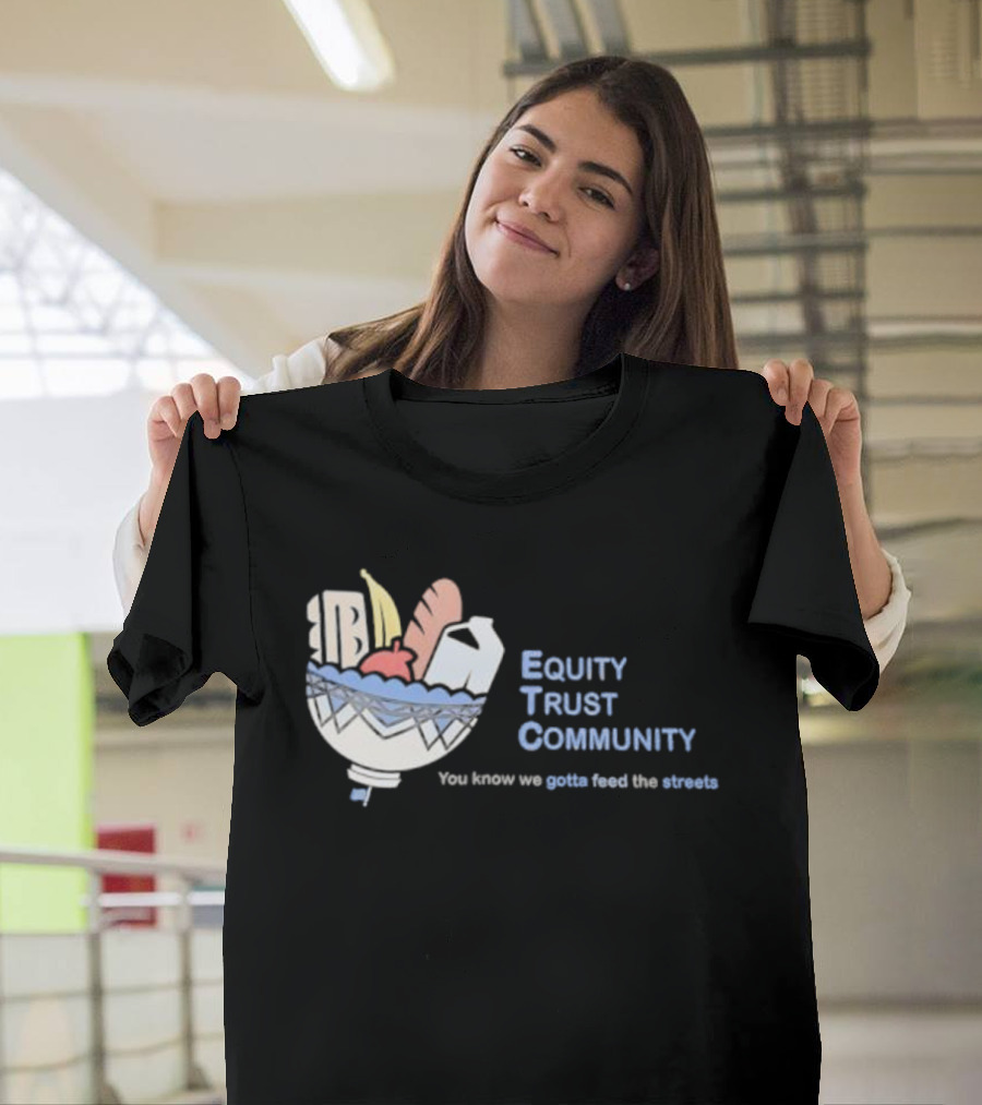 Equity Trust Community You Know We Gotta Feed The Streets Bowl Of Groceries T-Shirt