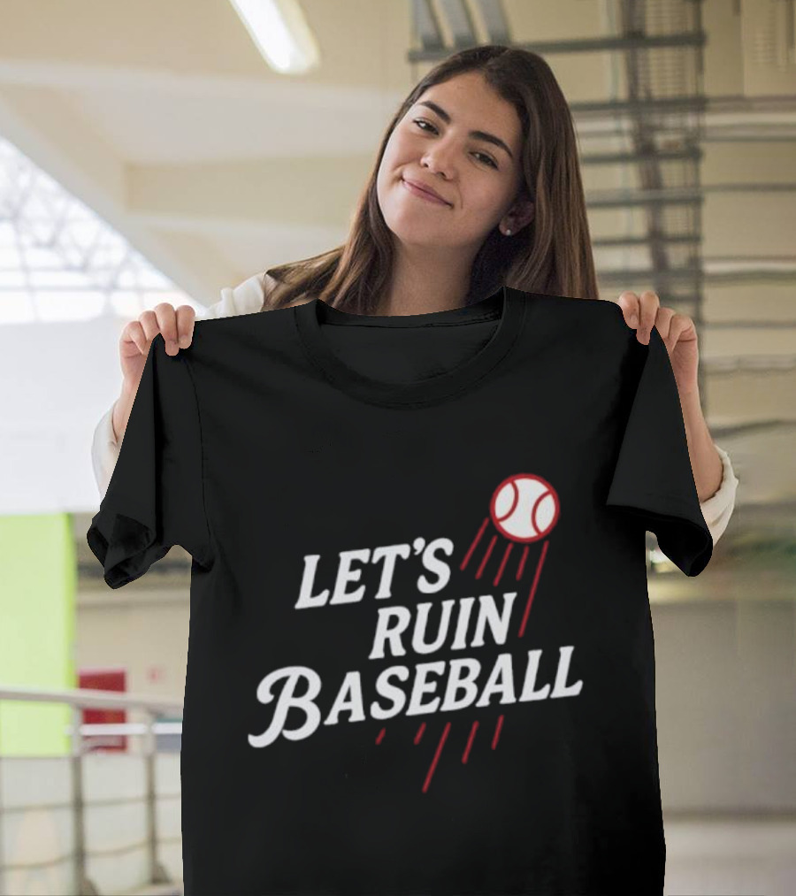 Los Angeles Dodgers Let's Ruin Baseball Bold Statement With Baseball Graphic T-Shirt