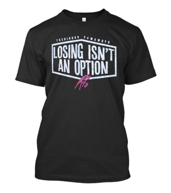 Yoshinobu Yamamoto Losing Isn’t An Option Dodgers T-Shirt