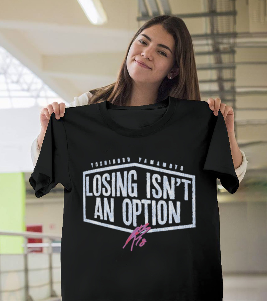 Yoshinobu Yamamoto Losing Isn’t An Option Dodgers T-Shirt