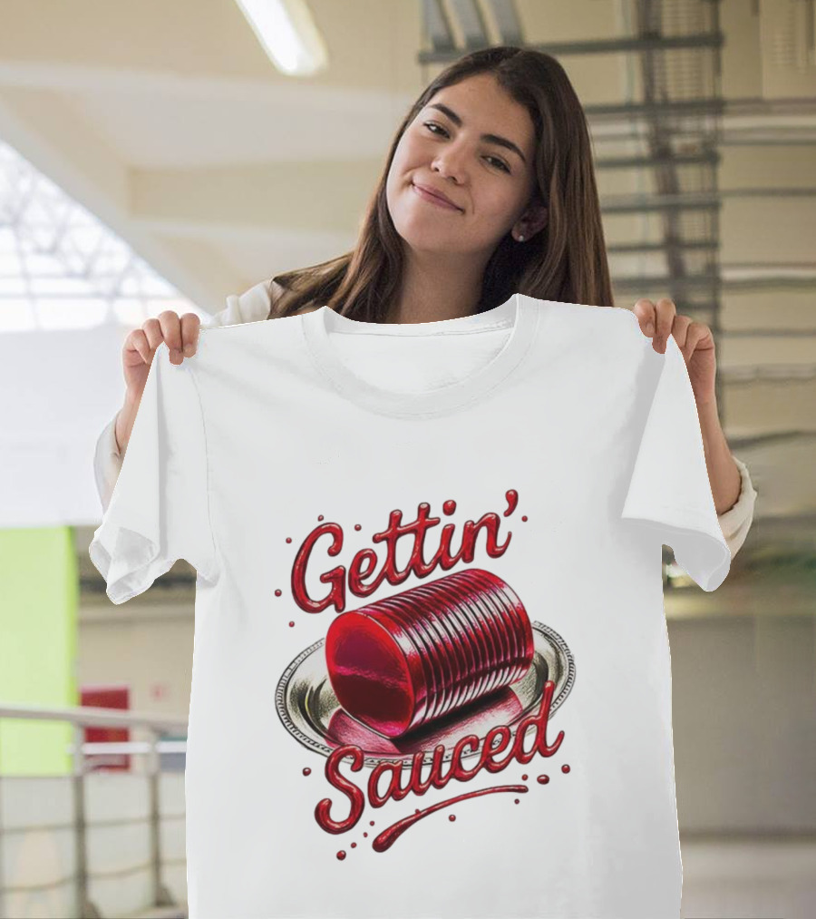 Gettin Sauced Cranberry Sauce Can Thanksgiving Humor T-Shirt