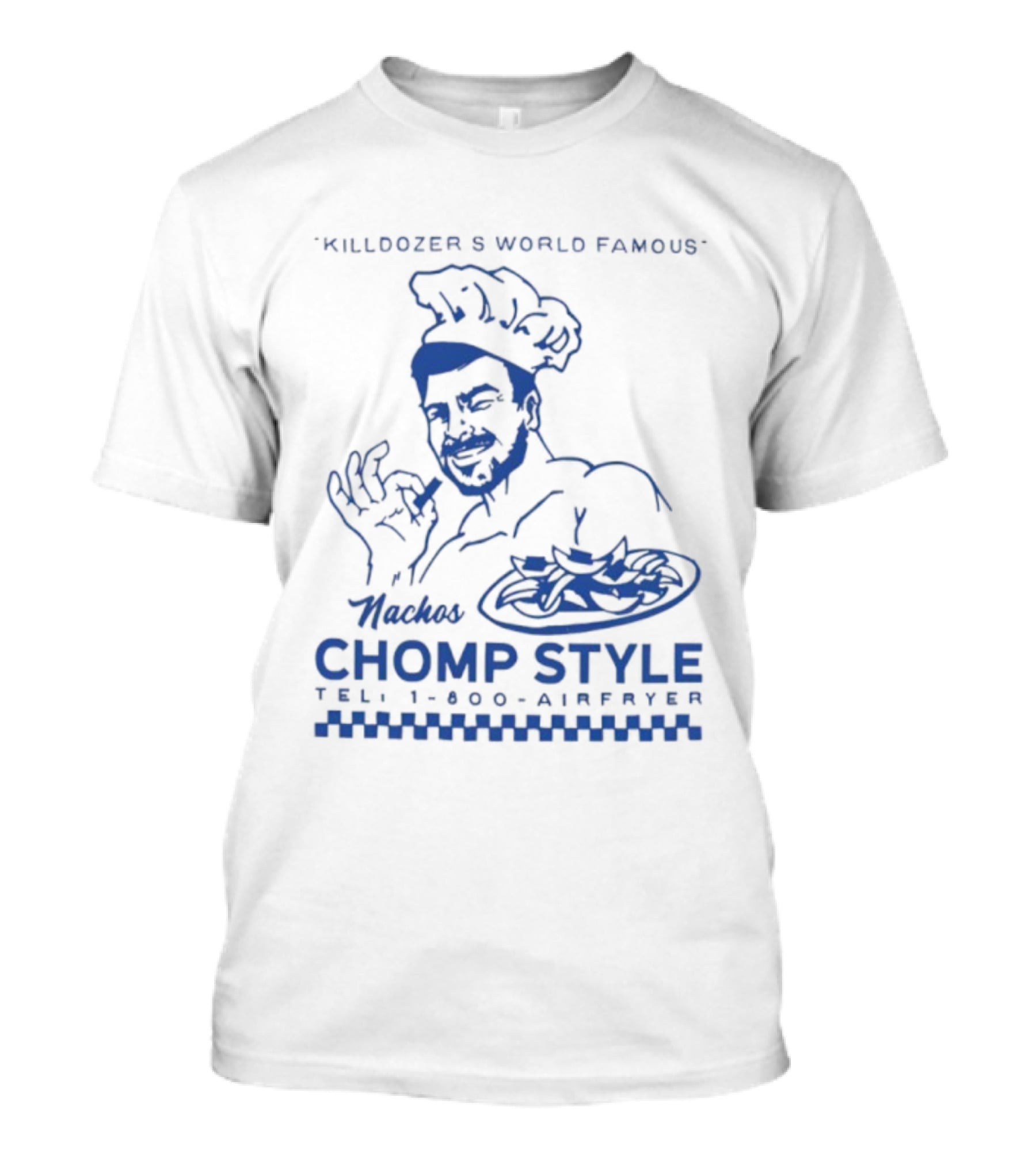 Killdozer's World Famous Chomp Style 1-800-Airfryer 2025 T-Shirt
