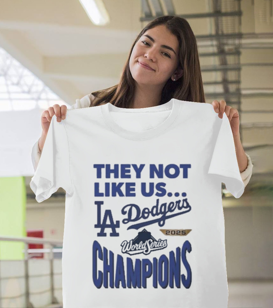They Not Like Us Los Angeles Dodgers 2025 World Series Champions T-Shirt
