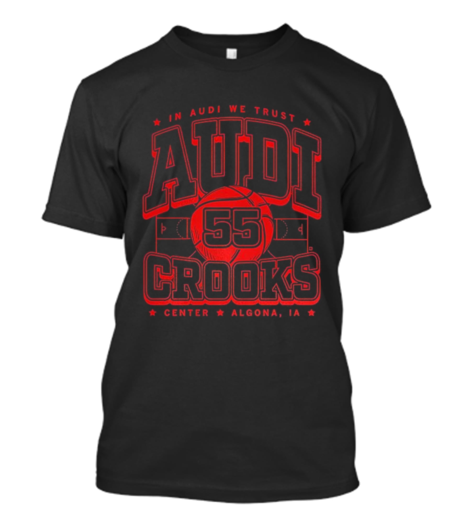 In Audi We Trust Crooks 55 Center Algona Iowa T-Shirt