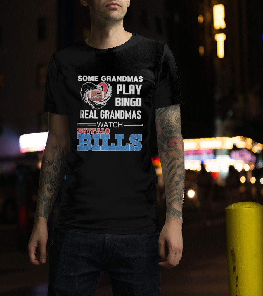 Some Grandmas Play Bingo Real Grandmas Buffalo Bills Football T-Shirt